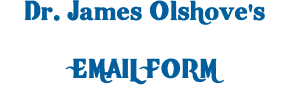Dr. James Olshove's   EMAIL FORM